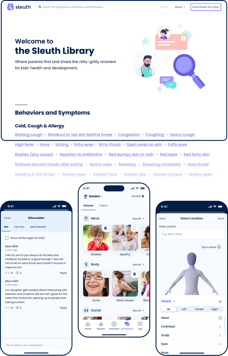 A composite image showing different features of the 'Sleuth' app interface. The main section is a webpage titled 'Welcome to the Sleuth Library' where parents find answers for kids' health and development, with categories like 'Cold, Cough & Allergy' listing various symptoms. Below, two smartphone screens display app functionalities: one for discussions among parents, showing comments and a prompt to share experiences; the other features a selection of topics under 'Mind,' 'Body,' and 'Social' categories, with images representing anxiety, acne, and other issues. There's also a body diagram for selecting symptoms by location.